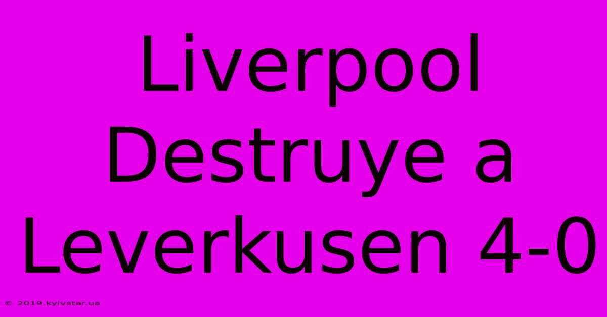 Liverpool Destruye A Leverkusen 4-0