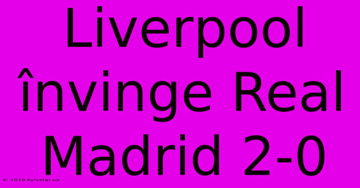 Liverpool Învinge Real Madrid 2-0