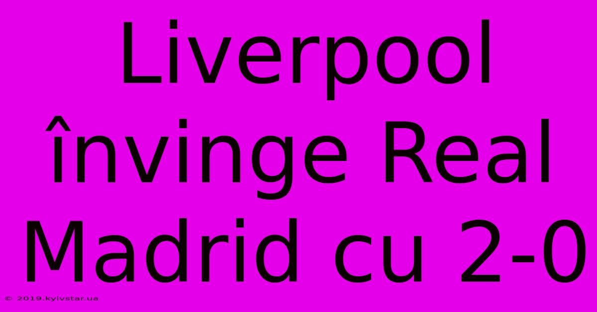 Liverpool Învinge Real Madrid Cu 2-0