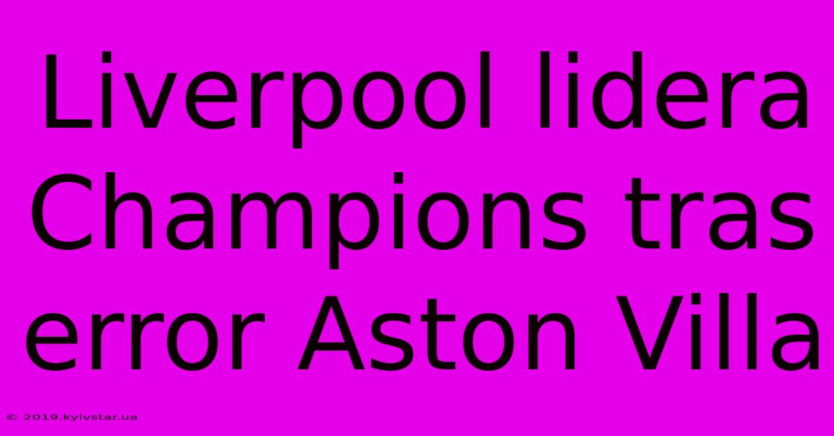 Liverpool Lidera Champions Tras Error Aston Villa