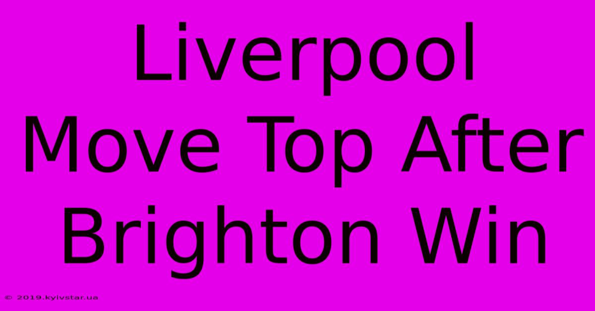 Liverpool Move Top After Brighton Win