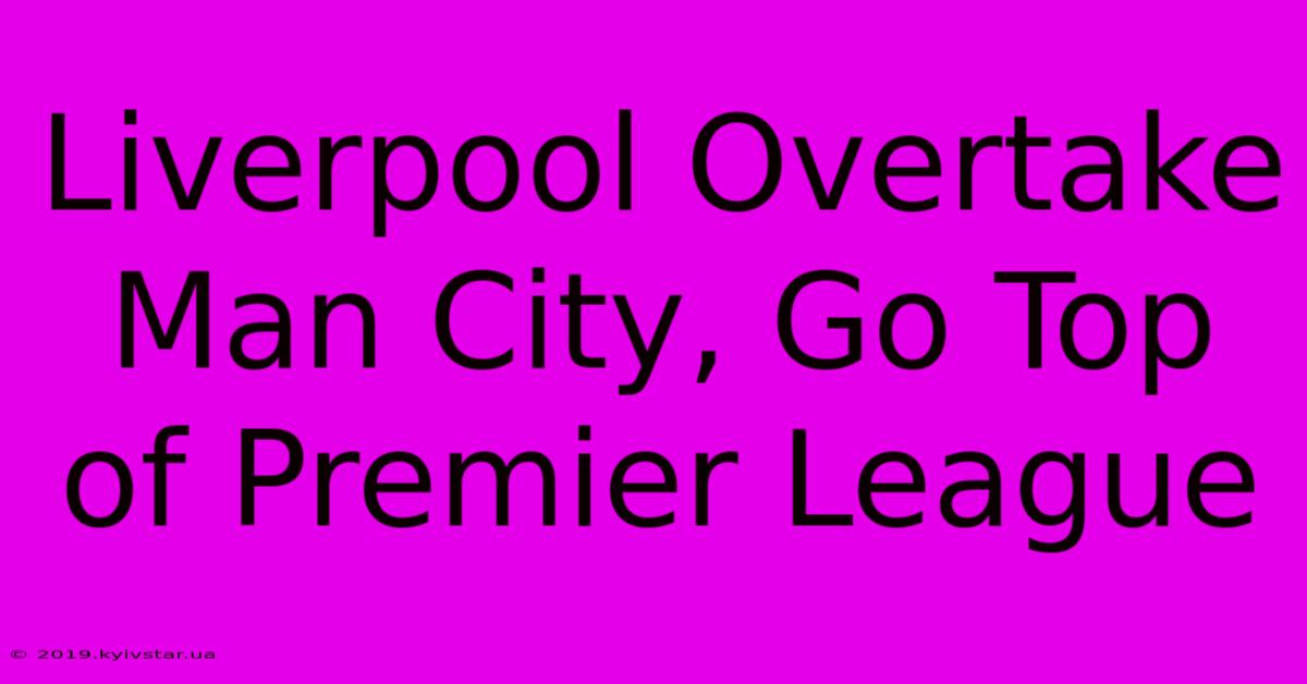 Liverpool Overtake Man City, Go Top Of Premier League