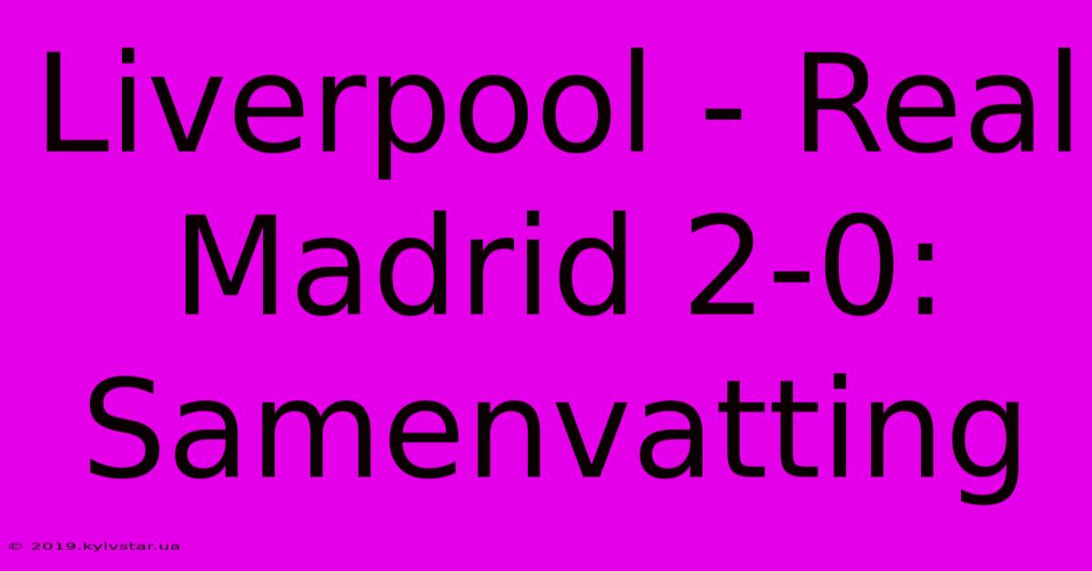 Liverpool - Real Madrid 2-0: Samenvatting