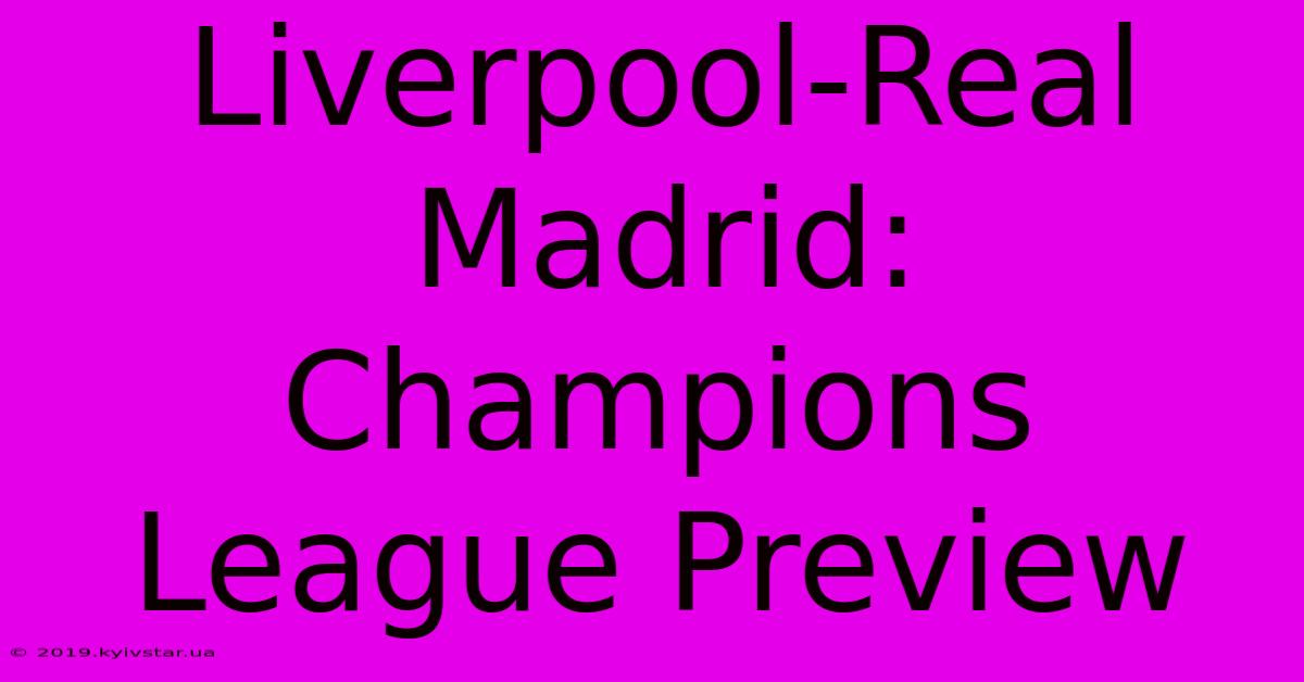 Liverpool-Real Madrid: Champions League Preview