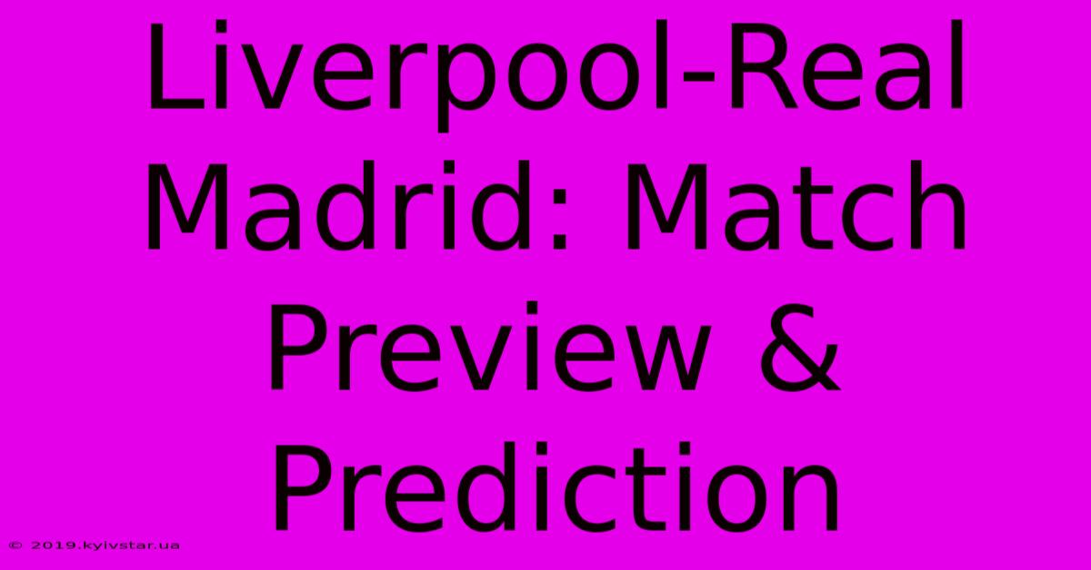 Liverpool-Real Madrid: Match Preview & Prediction