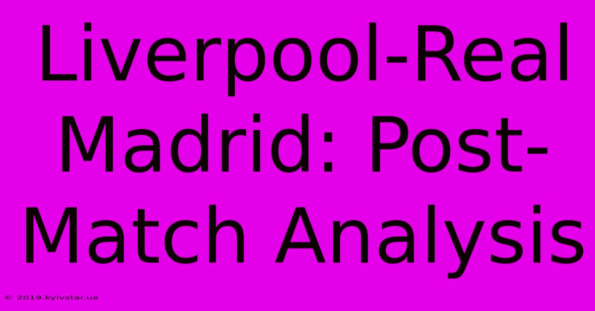 Liverpool-Real Madrid: Post-Match Analysis