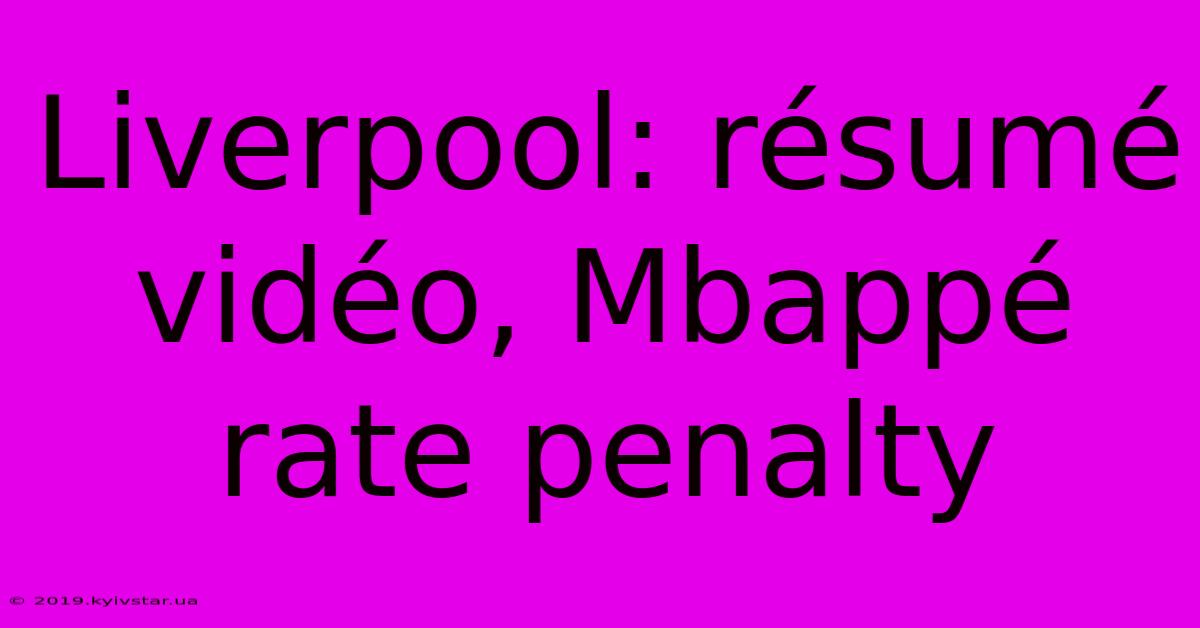 Liverpool: Résumé Vidéo, Mbappé Rate Penalty