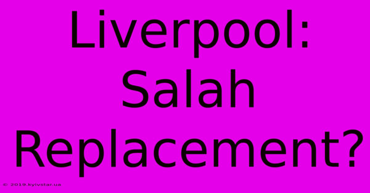 Liverpool: Salah Replacement?