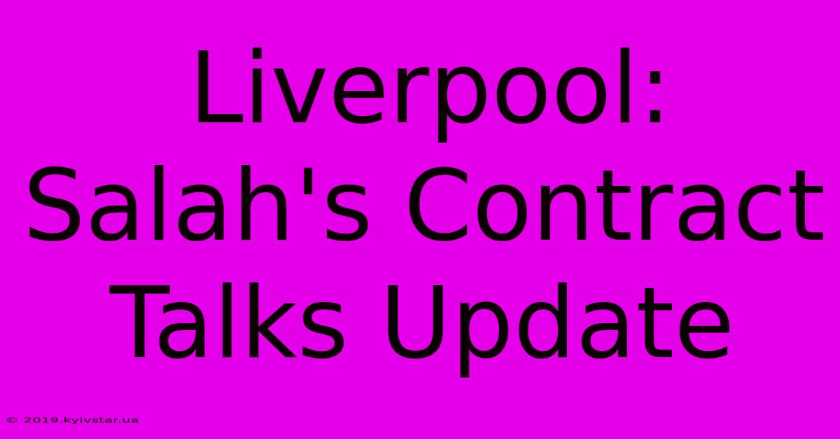 Liverpool: Salah's Contract Talks Update