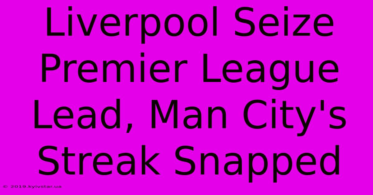 Liverpool Seize Premier League Lead, Man City's Streak Snapped