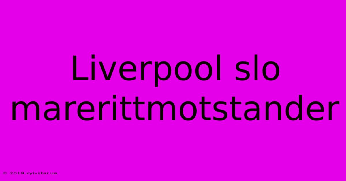 Liverpool Slo Marerittmotstander