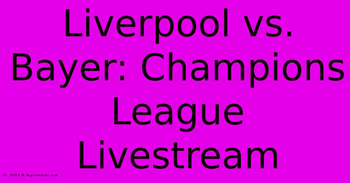 Liverpool Vs. Bayer: Champions League Livestream