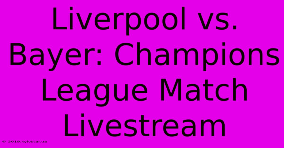 Liverpool Vs. Bayer: Champions League Match Livestream 