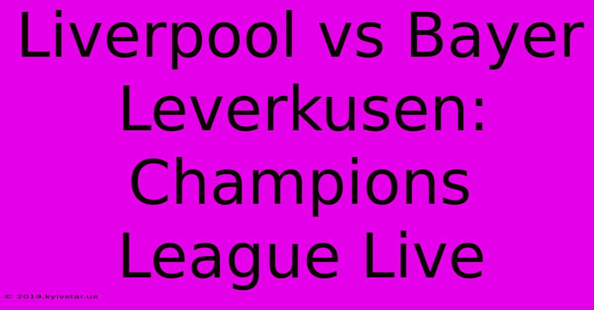 Liverpool Vs Bayer Leverkusen: Champions League Live