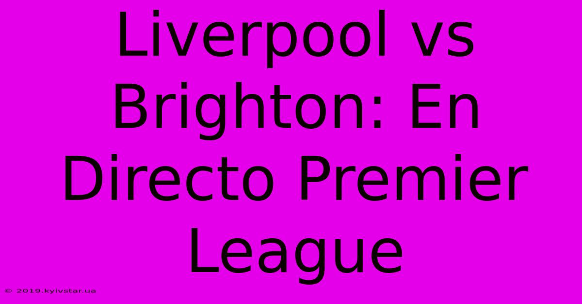 Liverpool Vs Brighton: En Directo Premier League