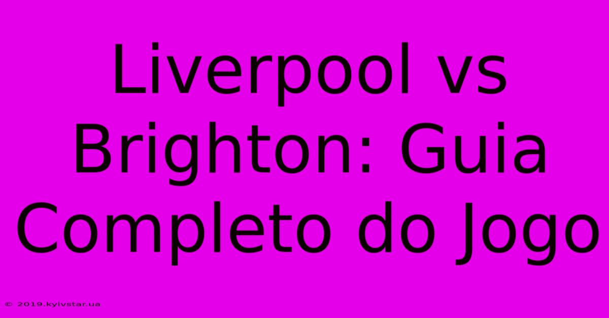 Liverpool Vs Brighton: Guia Completo Do Jogo