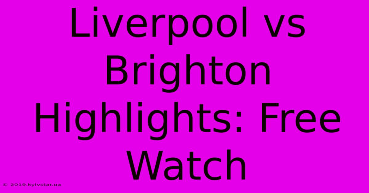 Liverpool Vs Brighton Highlights: Free Watch