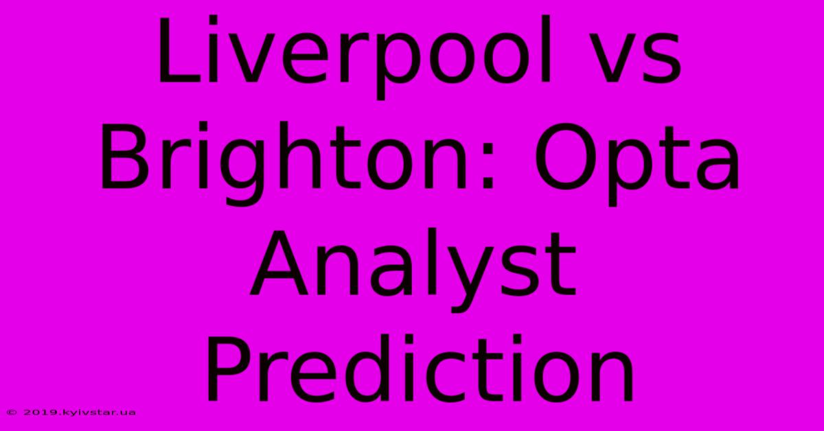 Liverpool Vs Brighton: Opta Analyst Prediction