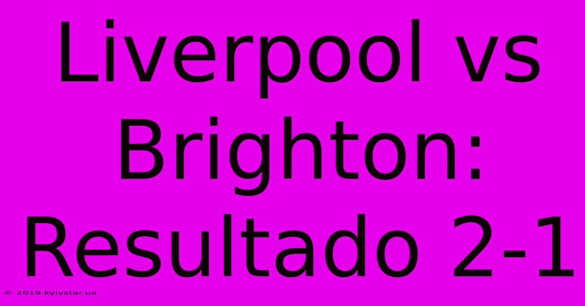 Liverpool Vs Brighton: Resultado 2-1