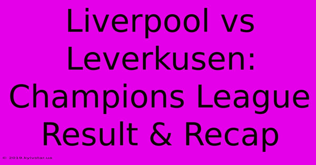 Liverpool Vs Leverkusen: Champions League Result & Recap 