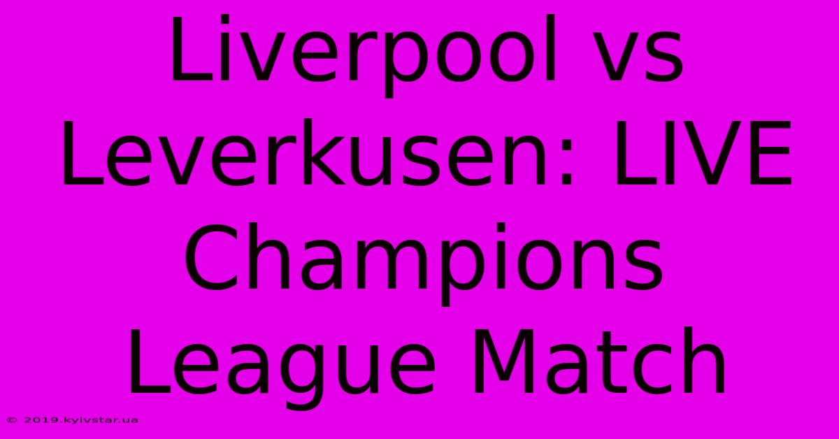 Liverpool Vs Leverkusen: LIVE Champions League Match