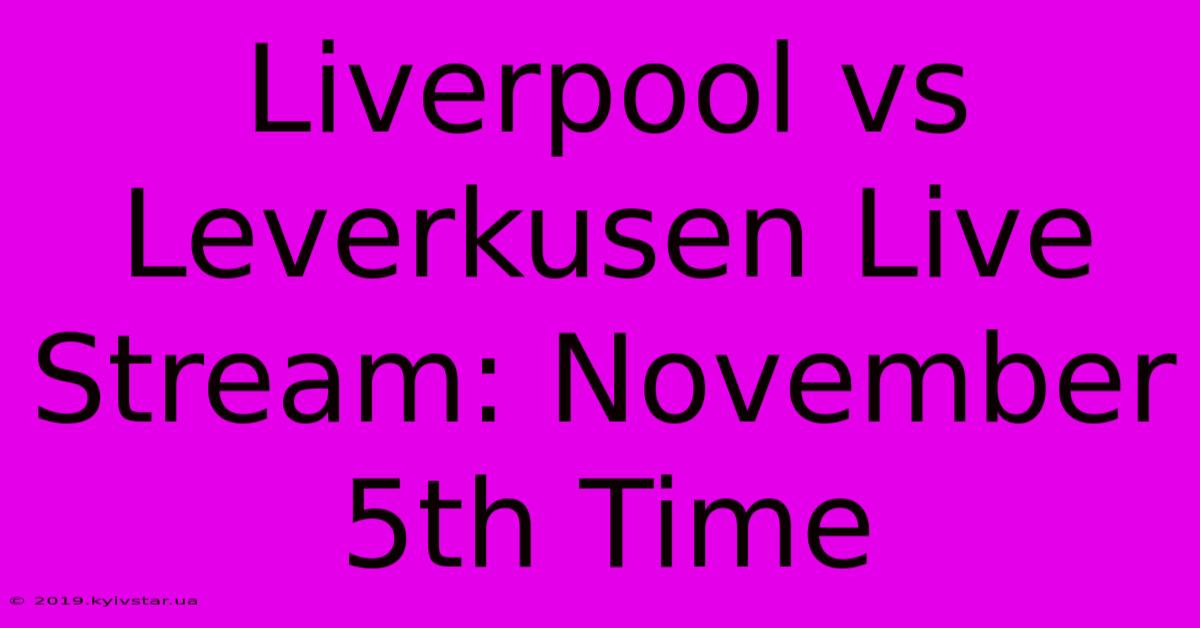 Liverpool Vs Leverkusen Live Stream: November 5th Time