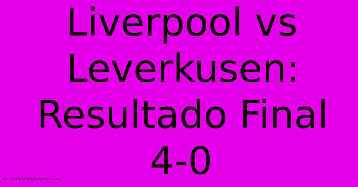 Liverpool Vs Leverkusen: Resultado Final 4-0