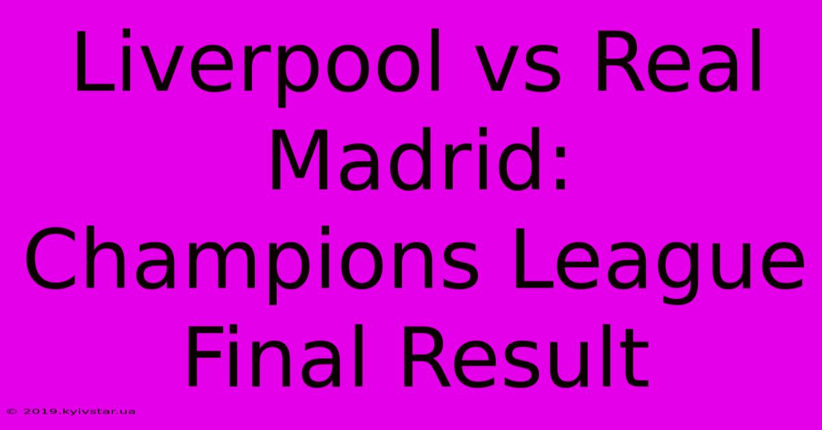 Liverpool Vs Real Madrid: Champions League Final Result