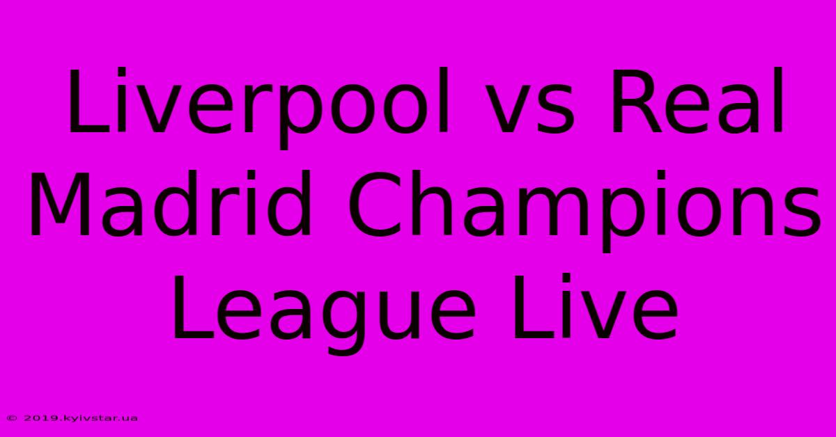 Liverpool Vs Real Madrid Champions League Live