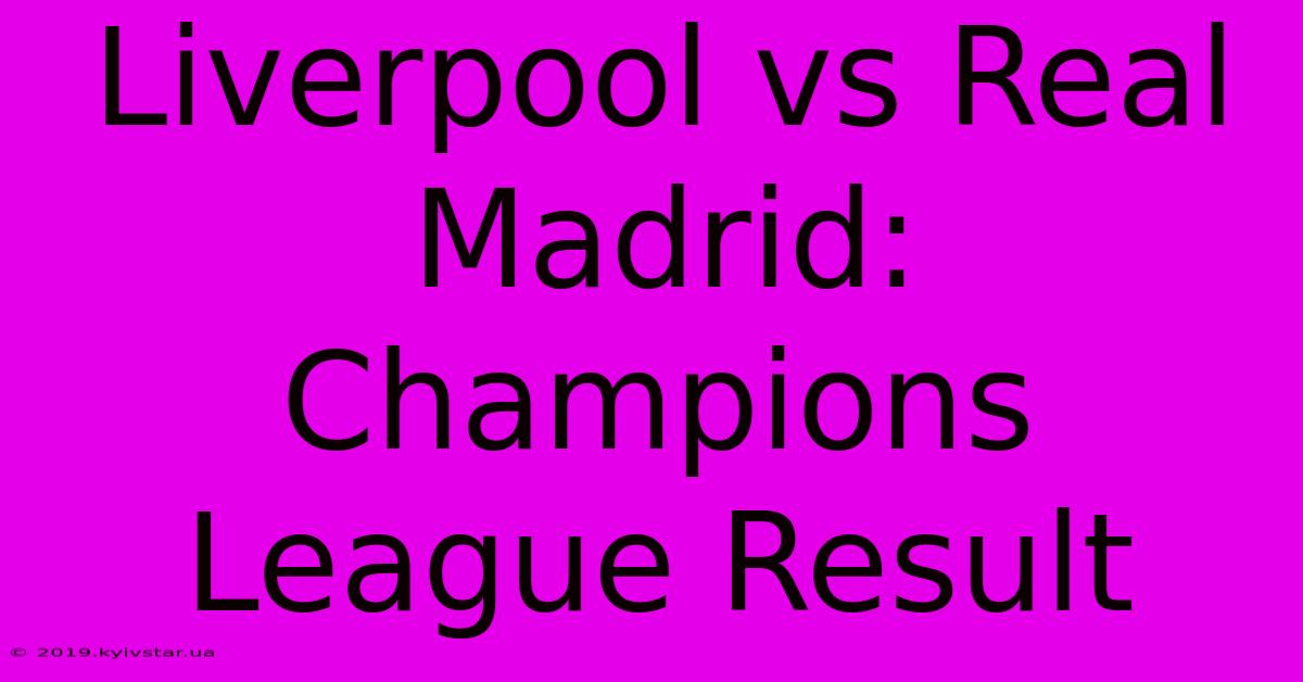 Liverpool Vs Real Madrid: Champions League Result