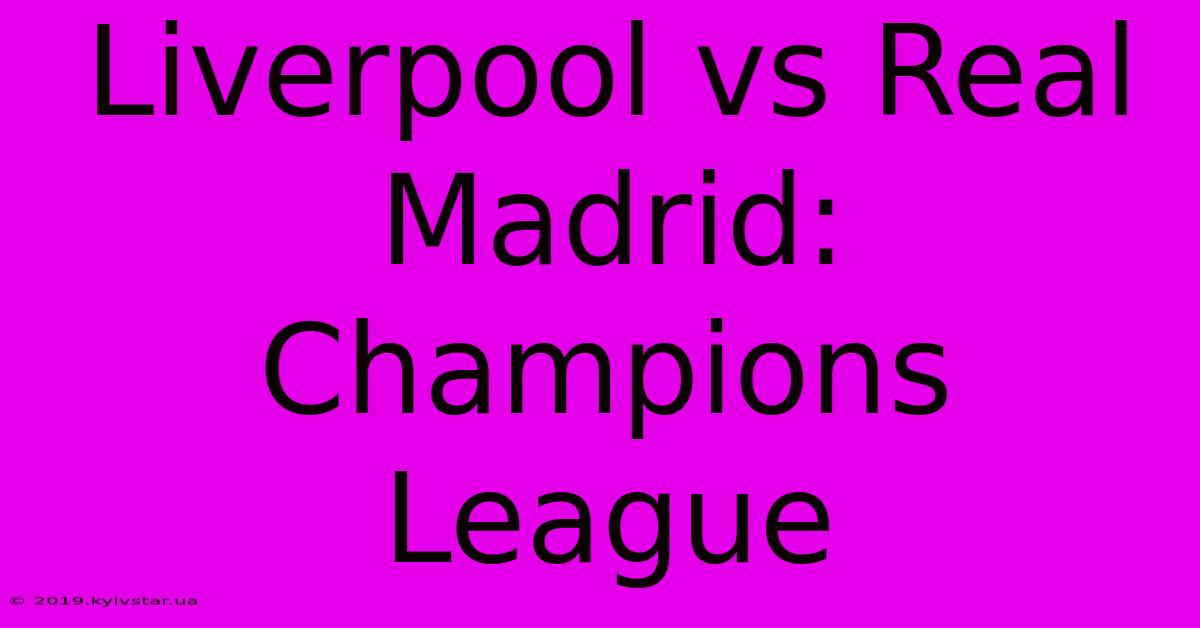 Liverpool Vs Real Madrid: Champions League