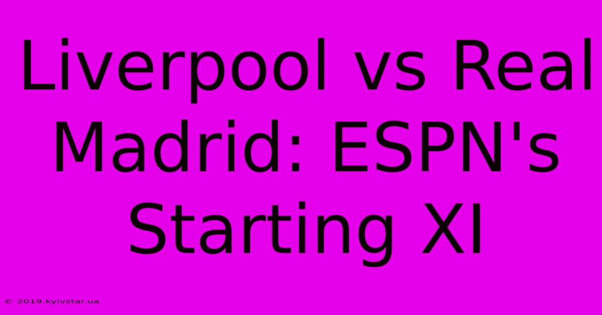 Liverpool Vs Real Madrid: ESPN's Starting XI