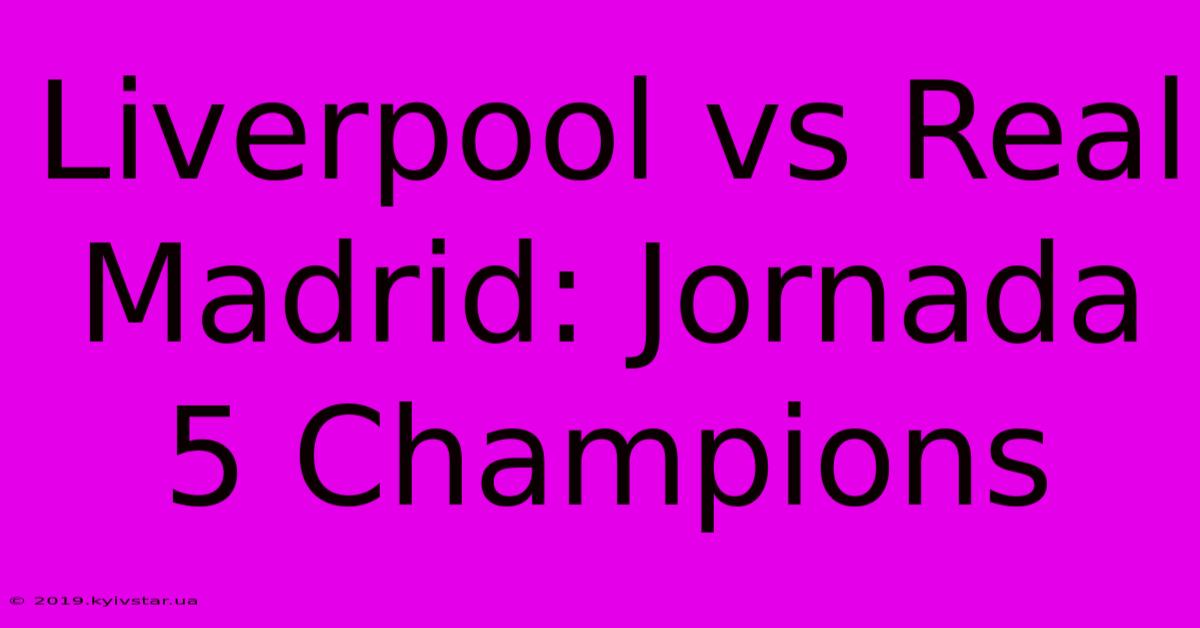 Liverpool Vs Real Madrid: Jornada 5 Champions