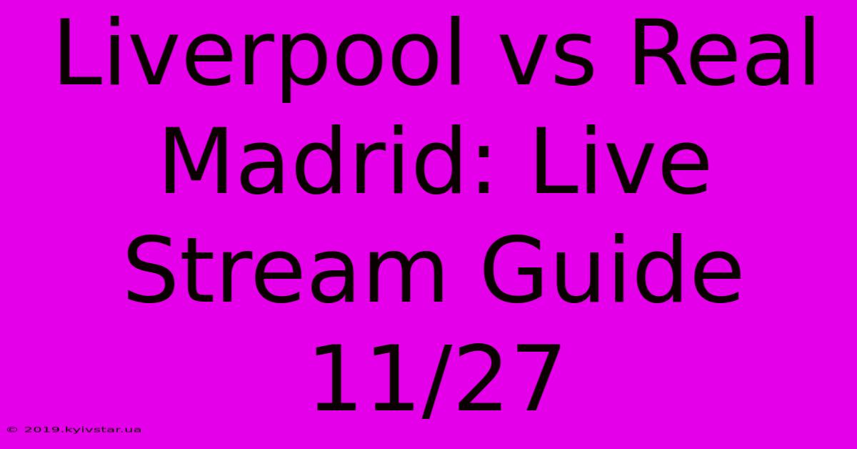 Liverpool Vs Real Madrid: Live Stream Guide 11/27