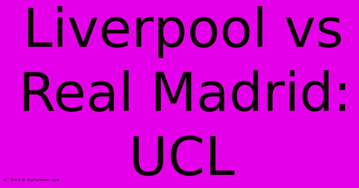 Liverpool Vs Real Madrid: UCL