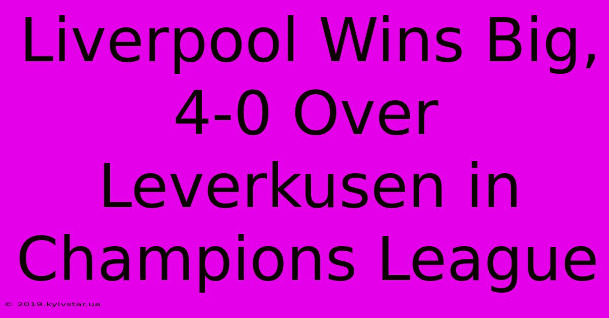 Liverpool Wins Big, 4-0 Over Leverkusen In Champions League 