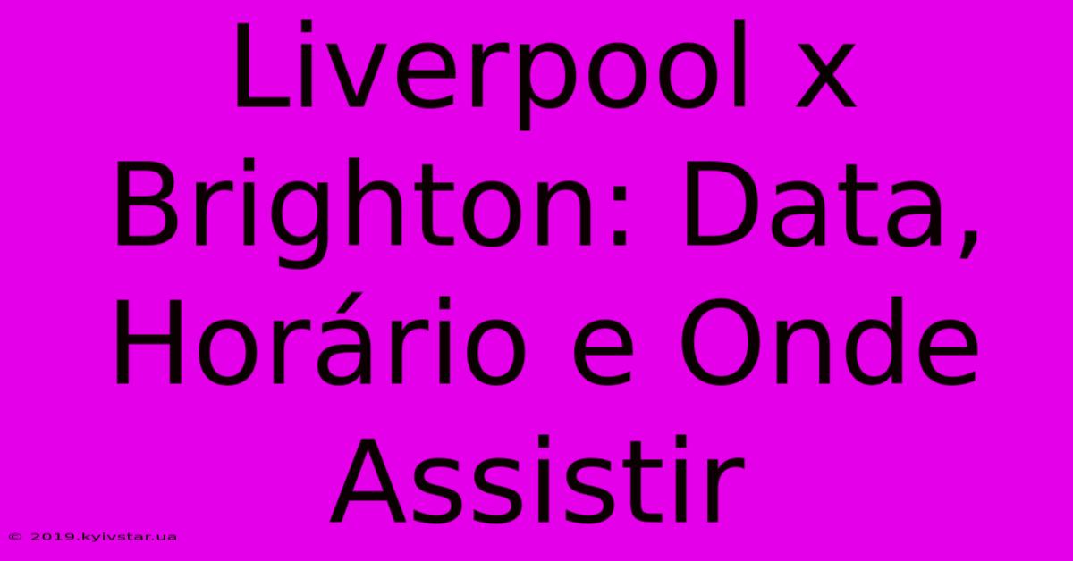 Liverpool X Brighton: Data, Horário E Onde Assistir 