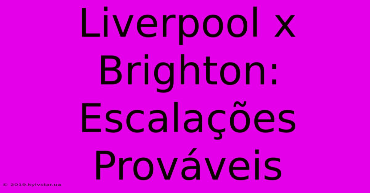 Liverpool X Brighton: Escalações Prováveis