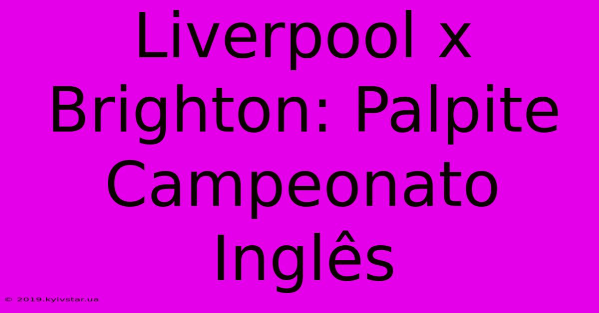 Liverpool X Brighton: Palpite Campeonato Inglês