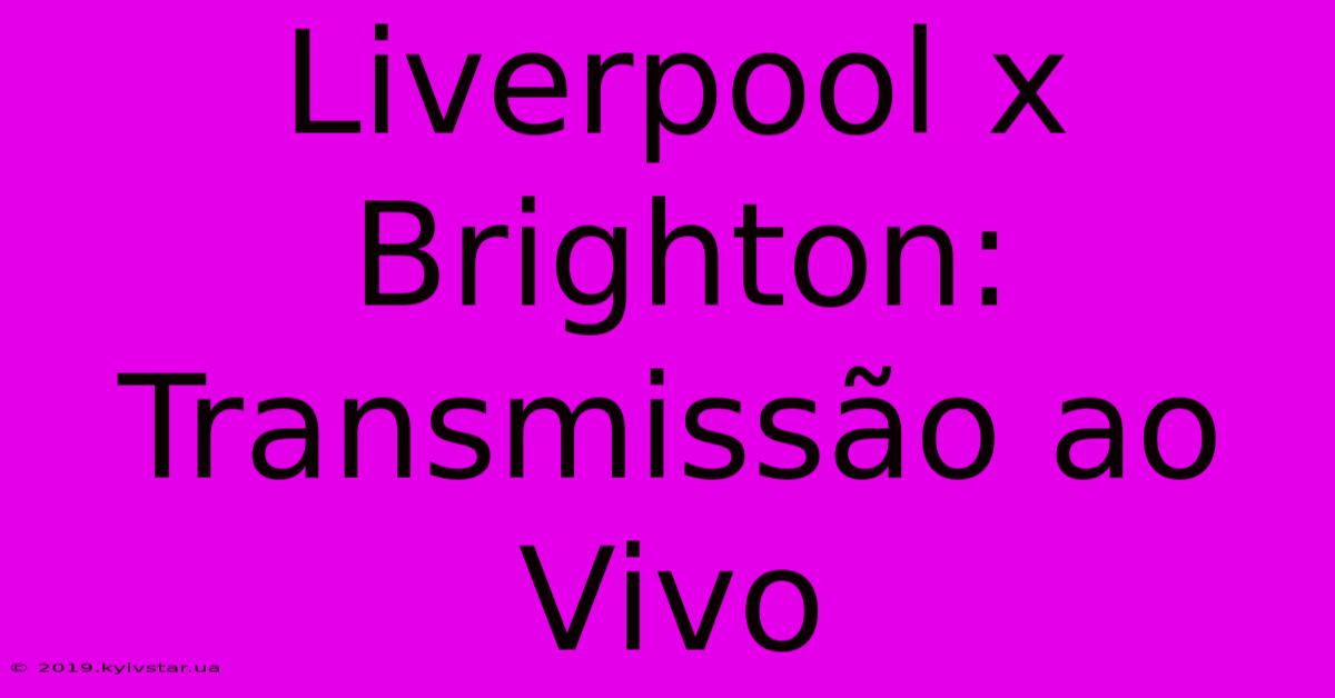 Liverpool X Brighton: Transmissão Ao Vivo