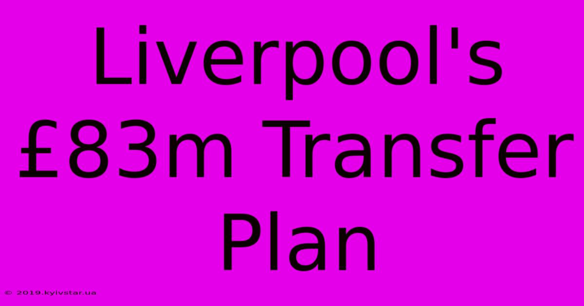 Liverpool's £83m Transfer Plan