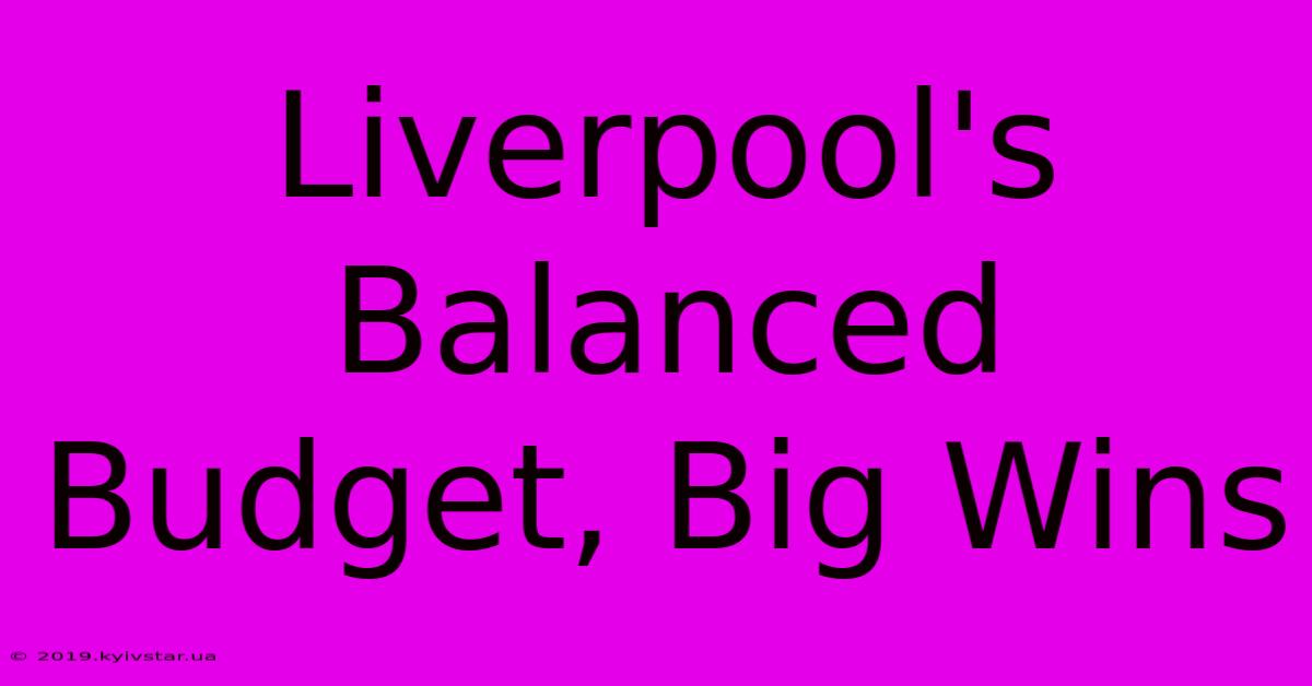 Liverpool's Balanced Budget, Big Wins