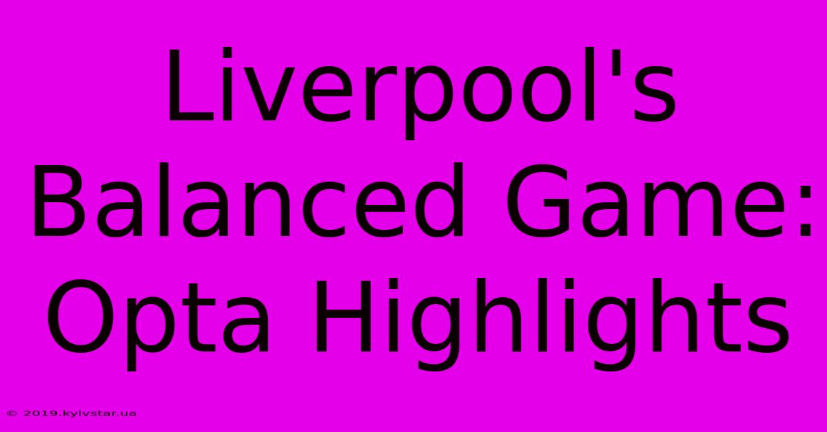 Liverpool's Balanced Game: Opta Highlights