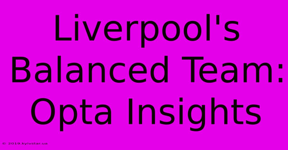 Liverpool's Balanced Team: Opta Insights