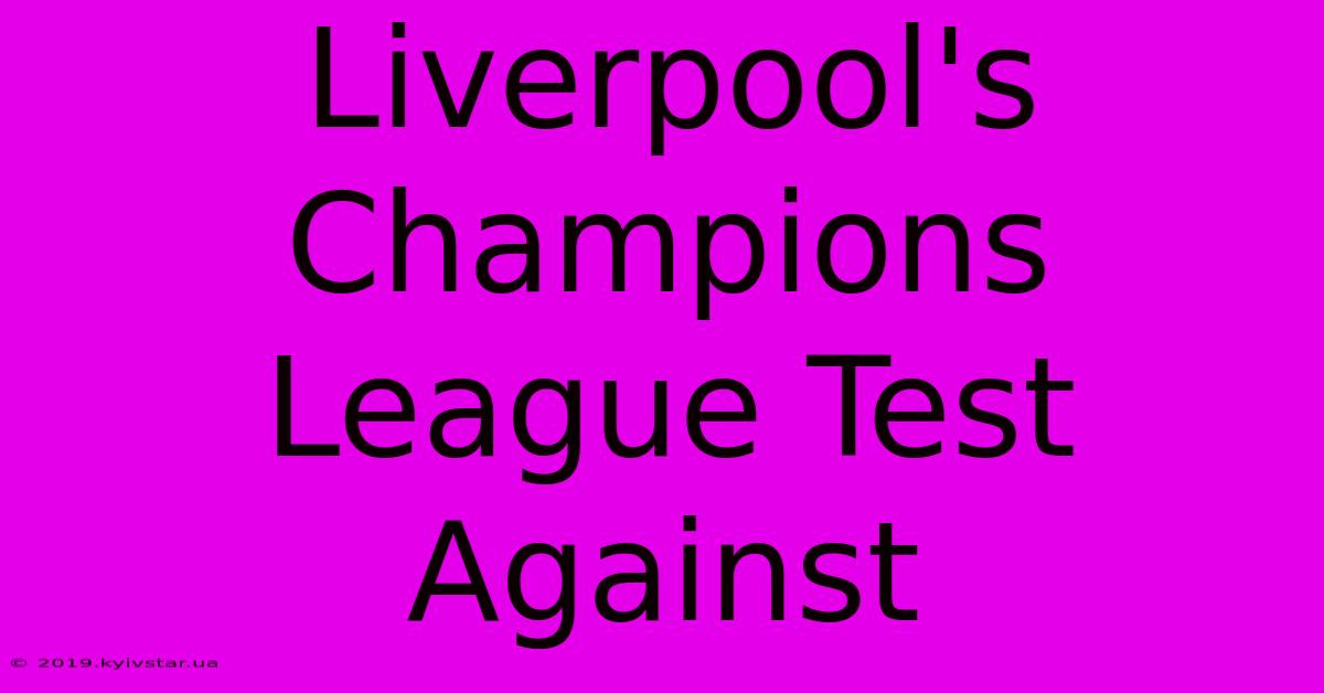 Liverpool's Champions League Test Against 