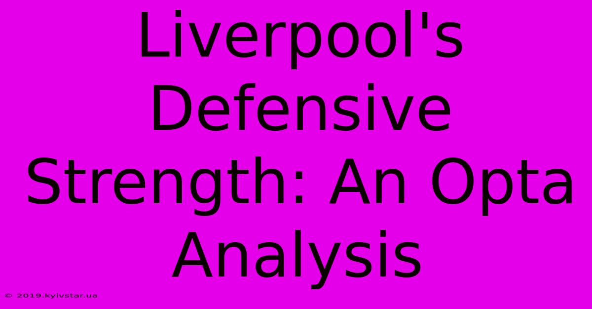 Liverpool's Defensive Strength: An Opta Analysis