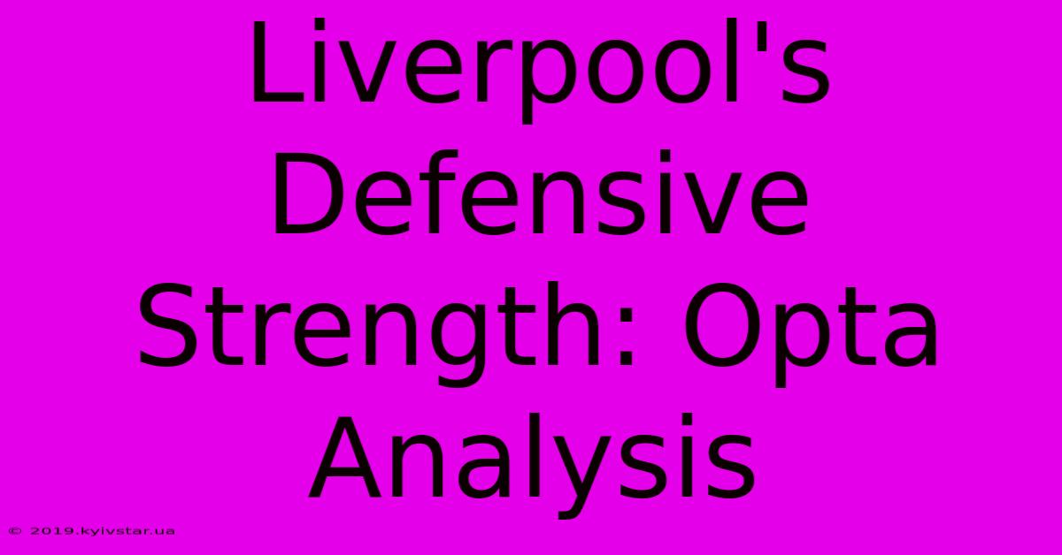 Liverpool's Defensive Strength: Opta Analysis