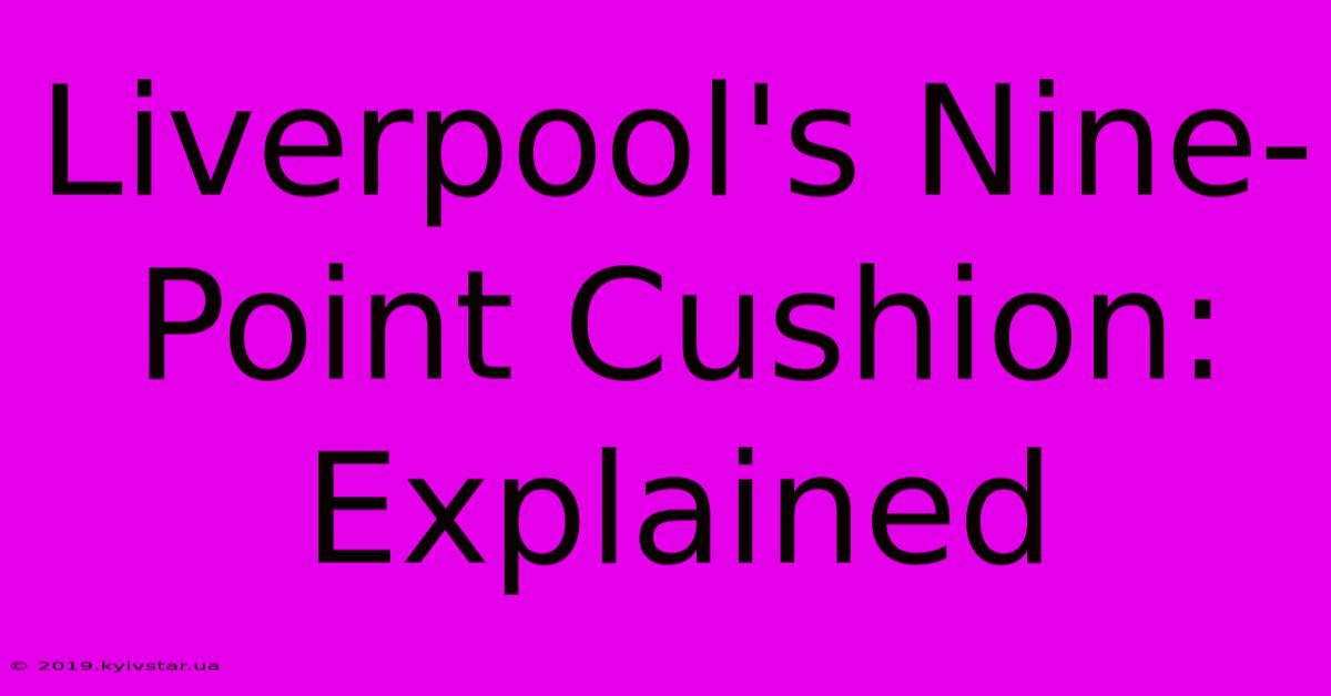 Liverpool's Nine-Point Cushion: Explained