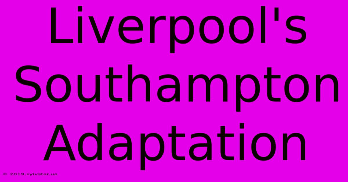 Liverpool's Southampton Adaptation