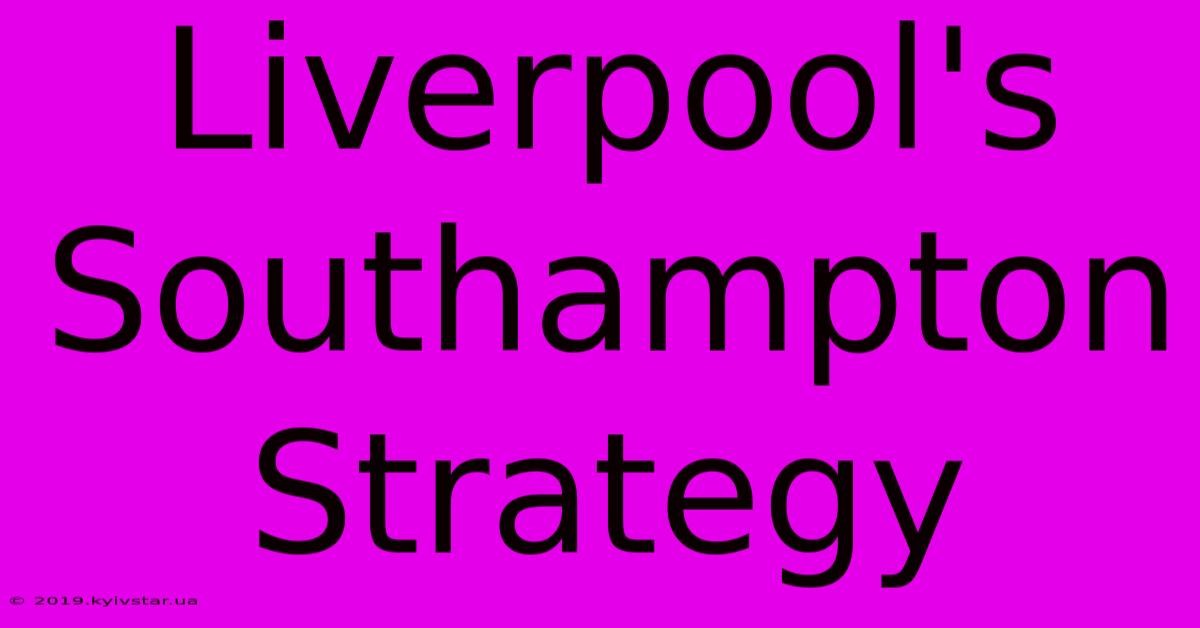 Liverpool's Southampton Strategy